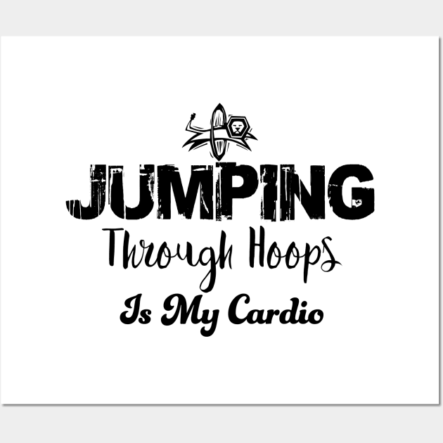 Jumping through hoops is my cardio Wall Art by Alema Art